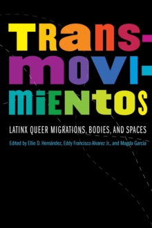 Transmovimientos : Latinx Queer Migrations, Bodies, and Spaces