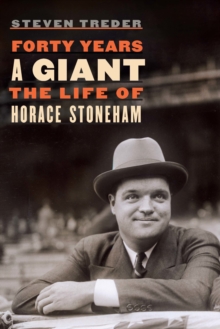 Forty Years a Giant : The Life of Horace Stoneham