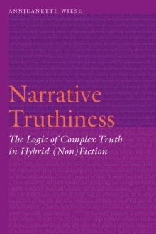 Narrative Truthiness : The Logic of Complex Truth in Hybrid (Non)Fiction