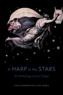 Harp in the Stars : An Anthology of Lyric Essays