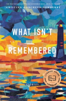 The What Isn't Remembered : Stories