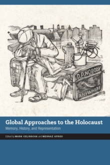 Global Approaches to the Holocaust : Memory, History, and Representation