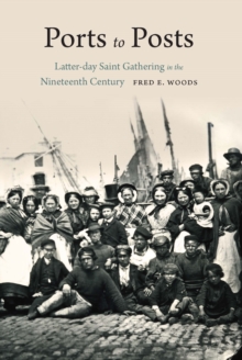 Ports To Posts : Latter-day Saint Gathering In The Nineteenth Century