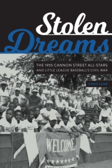 Stolen Dreams : The 1955 Cannon Street All-Stars and Little League Baseball's Civil War