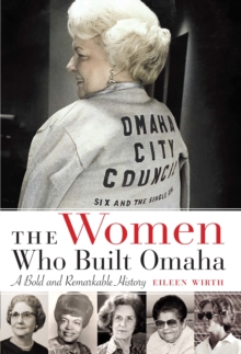 Women Who Built Omaha : A Bold and Remarkable History