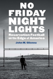 No Friday Night Lights : Reservation Football on the Edge of America