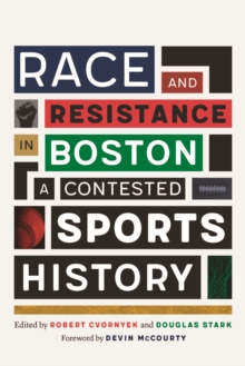 Race And Resistance In Boston : A Contested Sports History