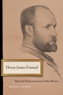 Henry James Framed : Material Representations of the Master