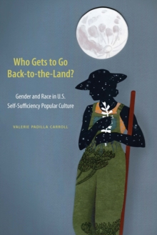 Who Gets to Go Back-to-the-Land? : Gender and Race in U.S. Self-Sufficiency Popular Culture