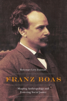 Franz Boas : Shaping Anthropology and Fostering Social Justice