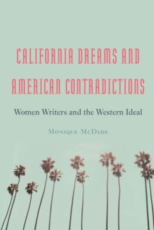 California Dreams and American Contradictions : Women Writers and the Western Ideal