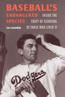 Baseball's Endangered Species : Inside the Craft of Scouting by Those Who Lived It