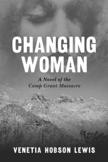 Changing Woman : A Novel of the Camp Grant Massacre