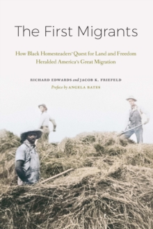 First Migrants : How Black Homesteaders' Quest for Land and Freedom Heralded America's Great Migration