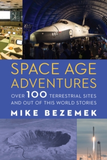 Space Age Adventures : Over 100 Terrestrial Sites and Out of This World Stories