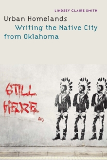 Urban Homelands : Writing the Native City from Oklahoma