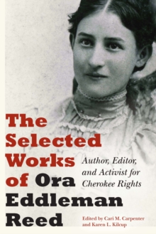 Selected Works of Ora Eddleman Reed : Author, Editor, and Activist for Cherokee Rights