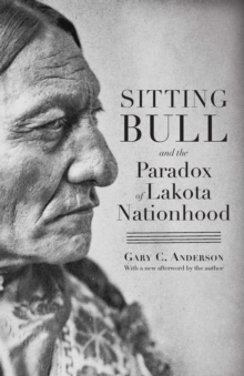 Sitting Bull and the Paradox of Lakota Nationhood