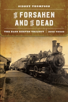 The Forsaken and the Dead : The Bass Reeves Trilogy, Book Three