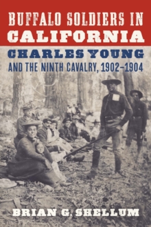 Buffalo Soldiers in California : Charles Young and the Ninth Cavalry, 19021904