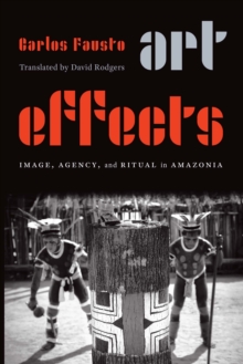 Art Effects : Image, Agency, and Ritual in Amazonia