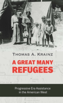 A Great Many Refugees : Progressive Era Assistance in the American West