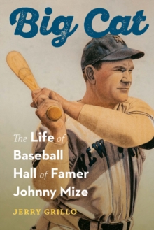 Big Cat : The Life of Baseball Hall of Famer Johnny Mize