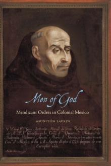 Men Of God : Mendicant Orders In Colonial Mexico