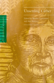 Cather Studies, Volume 14 : Unsettling Cather