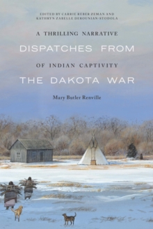 A Thrilling Narrative of Indian Captivity : Dispatches from the Dakota War