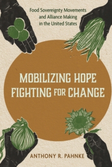 Mobilizing Hope, Fighting for Change : Food Sovereignty Movements and Alliance Making in the United States