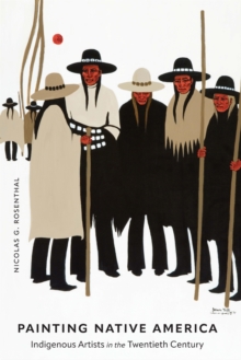 Painting Native America : Indigenous Artists in the Twentieth Century