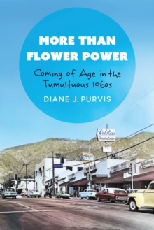 More Than Flower Power : Coming of Age in the Tumultuous 1960s