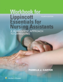 Workbook for Lippincott Essentials for Nursing Assistants : A Humanistic Approach to Caregiving, Paperback / softback Book Workbook for Lippincott Essentials for Nursing Assistants : A Humanistic Approach to Caregiving, Paperback / softback Book
