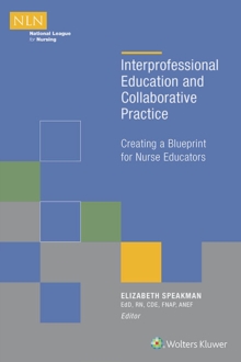 Interprofessional Education and Collaborative Practice : Creating a Blueprint for Nurse Educators