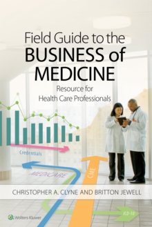 Field Guide to the Business of Medicine : Resource for Health Care Professionals