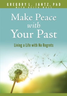 Make Peace with Your Past : Living a Life with No Regrets