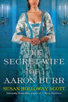 The Secret Wife of Aaron Burr : A Riveting Untold Story of the American Revolution