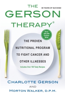 The Gerson Therapy : The Natural Nutritional Program to Fight Cancer and Other Illnesses