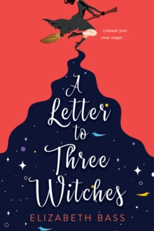 A Letter to Three Witches : A Spellbinding Magical RomCom