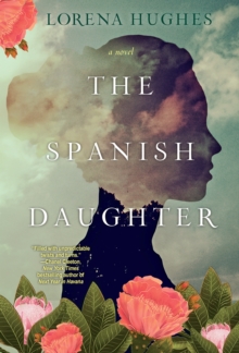 The Spanish Daughter : A Gripping Historical Novel Perfect for Book Clubs