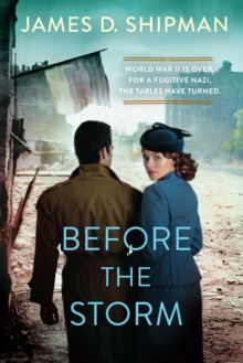 Before the Storm : A Thrilling Historical Novel of Real Life Nazi Hunters