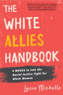 The White Allies Handbook : 4 Weeks to Join the Racial Justice Fight for Black Women