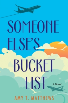 Someone Else's Bucket List : A Moving and Unforgettable Novel of Love and Loss