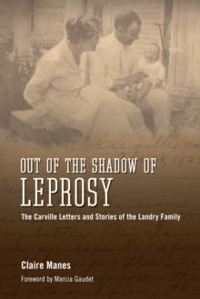 Out of the Shadow of Leprosy : The Carville Letters and Stories of the Landry Family