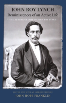 Reminiscences of an Active Life : The Autobiography of John Roy Lynch