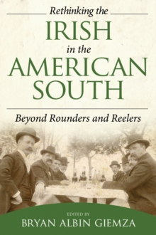 Rethinking the Irish in the American South : Beyond Rounders and Reelers