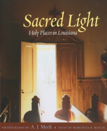 Sacred Light : Holy Places in Louisiana