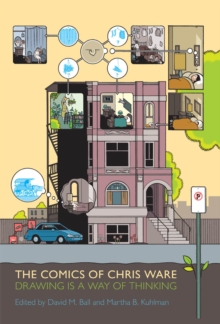 The Comics of Chris Ware : Drawing Is a Way of Thinking