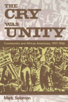 The Cry Was Unity : Communists and African Americans, 1917-1936